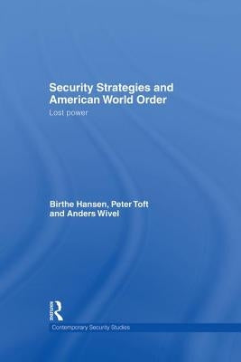 Security Strategies and American World Order: Lost Power by Hansen, Birthe