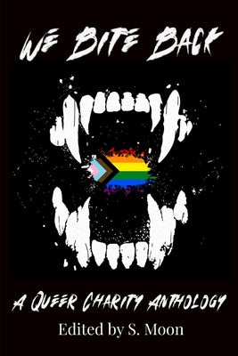 We Bite Back: A Charity Anthology by Moon, S.