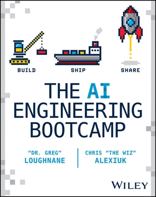 The AI Engineering Bootcamp: Build, Ship, Share by Loughnane, Greg
