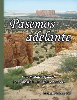 Pasemos adelante: Intermediate Spanish for Christian and Home Schools by Guemann Phd, Steven a.