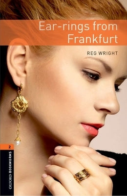 Oxford Bookworms Library: Ear-Rings from Frankfurt: Level 2: 700-Word Vocabulary by Wright, Reg