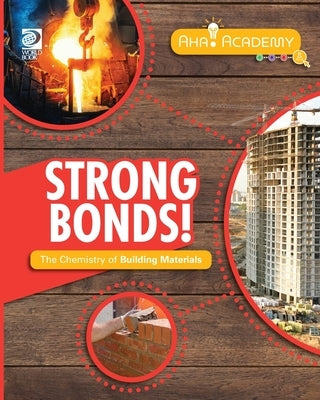 Strong Bonds! The Chemistry of Building Materials by Adams, William D.