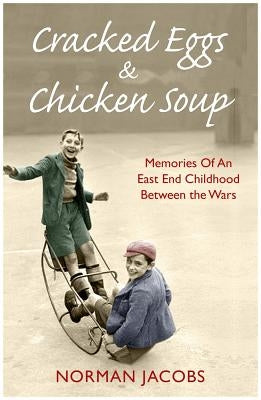 Cracked Eggs and Chicken Soup: A Memoir of Growing Up Between the Wars by Jacobs, Norman