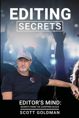 Editing Secrets: Editors Mind: Secrets From The Chopping Block by Goldman, Scott