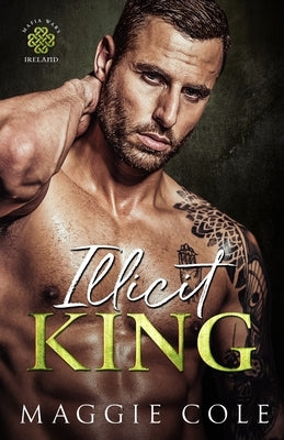 Illicit King: An Enemies to Lovers, Age Gap, Dark Mafia Romance by Cole, Maggie