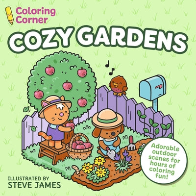 Coloring Corner: Cozy Gardens: Adorable Outdoor Scenes for Hours of Coloring Fun by James, Steve