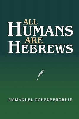 All Humans Are Hebrews by Oghenebrorhie, Emmanuel