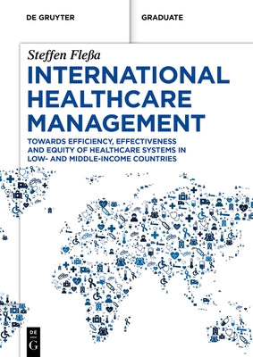International Healthcare Management: Towards Efficiency, Effectiveness and Equity of Healthcare Systems in Low- And Middle-Income Countries by Fleßa, Steffen