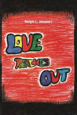 Love Reaches Out by Johnson I., Dwight L.