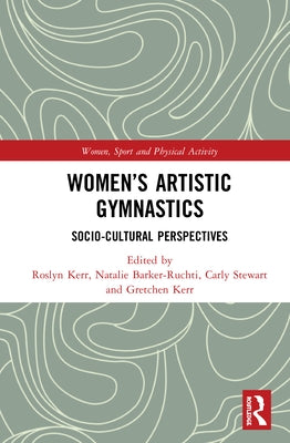 Women's Artistic Gymnastics: Socio-Cultural Perspectives by Kerr, Roslyn