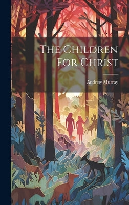 The Children For Christ by Murray, Andrew