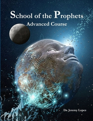 School of the Prophets- Advanced Course by Lopez, Jeremy