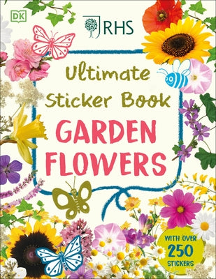 Ultimate Sticker Book Garden Flowers: New Edition with More Than 250 Stickers by Dk
