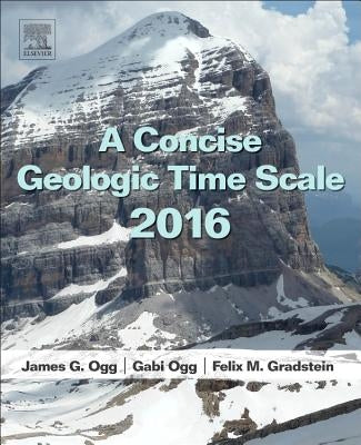 A Concise Geologic Time Scale: 2016 by Ogg, J. G.