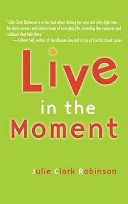 Live in the Moment by Robinson, Julie Clark