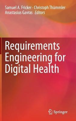 Requirements Engineering for Digital Health by Fricker, Samuel A.
