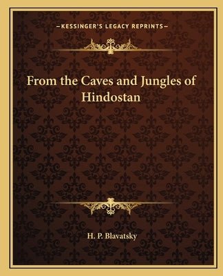 From the Caves and Jungles of Hindostan by Blavatsky, H. P.