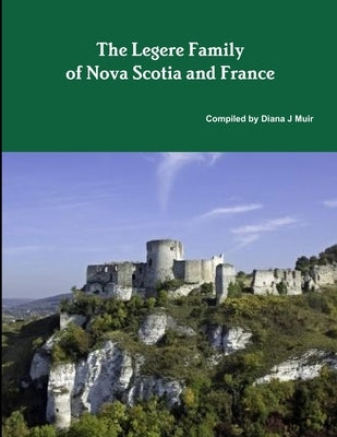 The Legere Family of Nova Scotia and France by Muir, Diana J.