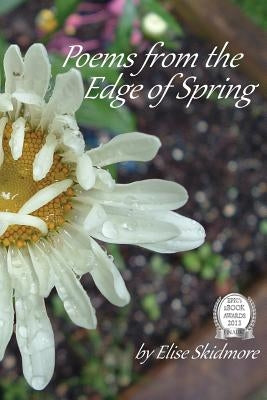 Poems from the Edge of Spring by Skidmore, Elise
