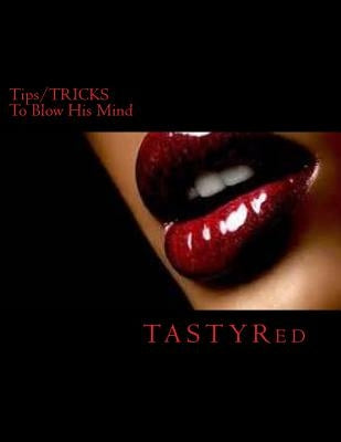 Tips/TRICKS: To Blow His Mind by Red, Tasty