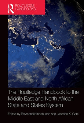 The Routledge Handbook to the Middle East and North African State and States System by Hinnebusch, Raymond