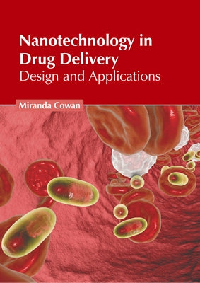 Nanotechnology in Drug Delivery: Design and Applications by Cowan, Miranda