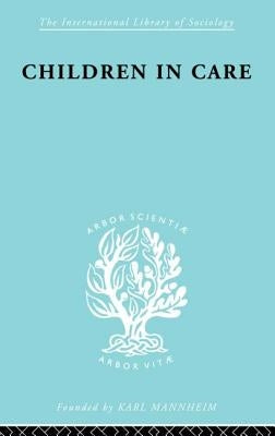 Children in Care: The Development of the Service for the Deprived Child by Heywood, Jean S.