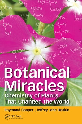 Botanical Miracles: Chemistry of Plants That Changed the World by Cooper, Raymond