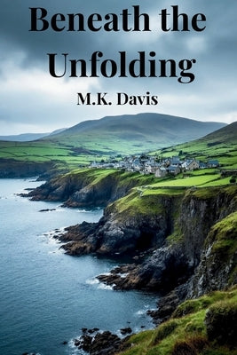 Beneath the Unfolding by Davis, M. K.