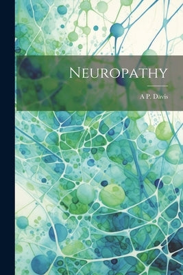 Neuropathy by Davis, A. P.