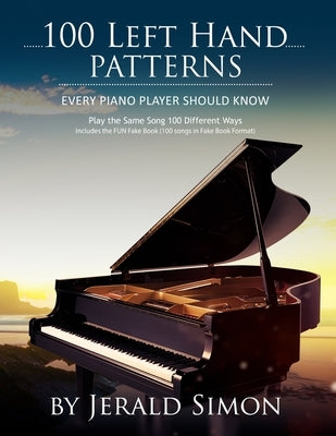 100 Left Hand Patterns Every Piano Player Should Know: Play the Same Song 100 Different Ways by Simon, Jerald