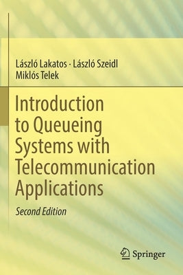 Introduction to Queueing Systems with Telecommunication Applications by Lakatos, László