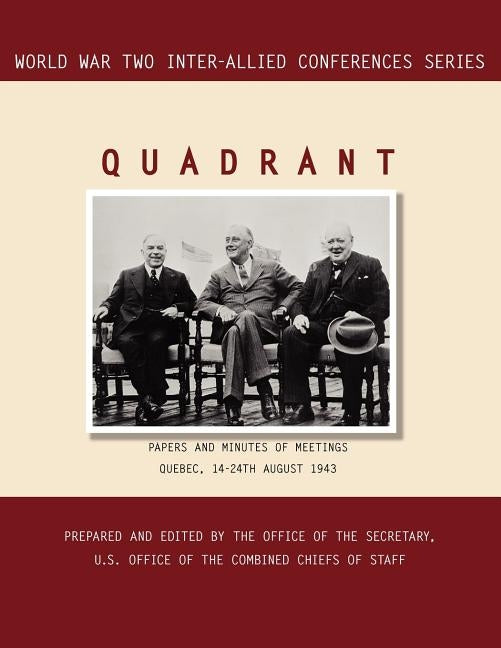 Quadrant: Quebec, 14-24 August 1943 (World War II Inter-Allied Conferences series) by Inter-Allied Conference