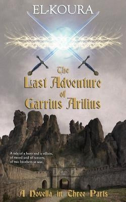The Last Adventure of Garrius Arilius by El-Koura, Karl