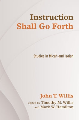 Instruction Shall Go Forth by Willis, John T.