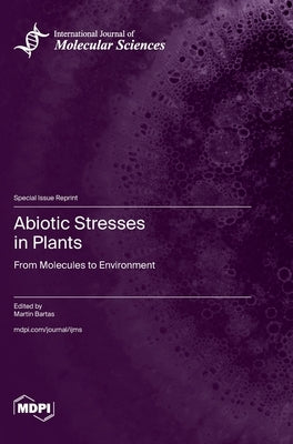 Abiotic Stresses in Plants: From Molecules to Environment by Bartas, Martin