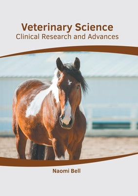 Veterinary Science: Clinical Research and Advances by Bell, Naomi