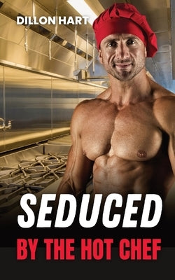 Seduced by the Hot Chef: Gay Romance by Hart, Dillon
