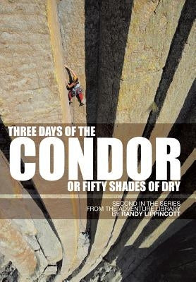 Three Days of the Condor or Fifty Shades of Dry: Second in the Series from the Adventure Library by Lippincott, Randy