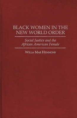 Black Women in the New World Order: Social Justice and the African American Female by Hemmons, Willa M.