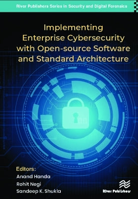 Implementing Enterprise Cybersecurity with Opensource Software and Standard Architecture by Handa, Anand