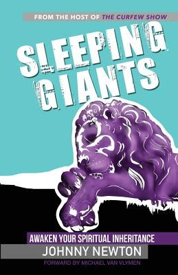 Sleeping Giants: Awaken Your Spiritual Inheritance by Newton, Johnny