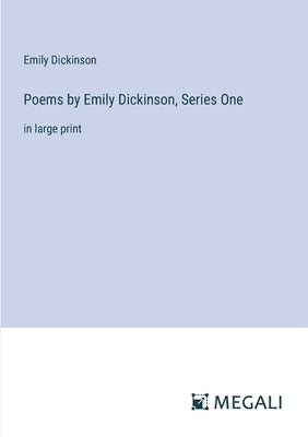 Poems by Emily Dickinson, Series One: in large print by Dickinson, Emily