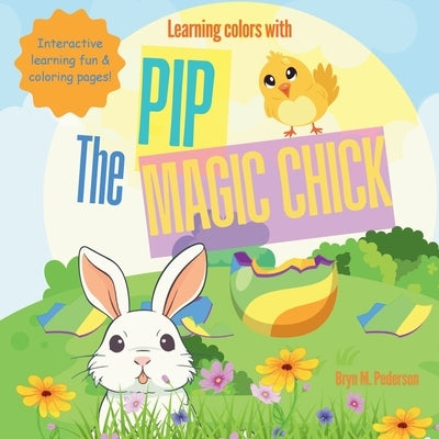 Learning Colors with Pip the Magic Chick by Pederson, Bryn M.