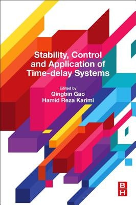 Stability, Control and Application of Time-Delay Systems by Gao, Qingbin
