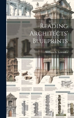 Reading Architects' Blueprints by Lowndes, William S. (William Shepherd)