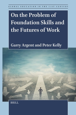 On the Problem of Foundation Skills and the Futures of Work by Argent, Garry