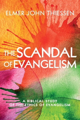 The Scandal of Evangelism by Thiessen, Elmer John