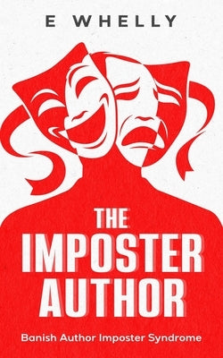 The Imposter Author: Banish Author Imposter Syndrome by Whelly, E.