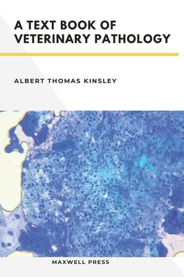 A TextBook of Veterinary Pathology by Kinsley, Albert Thomas